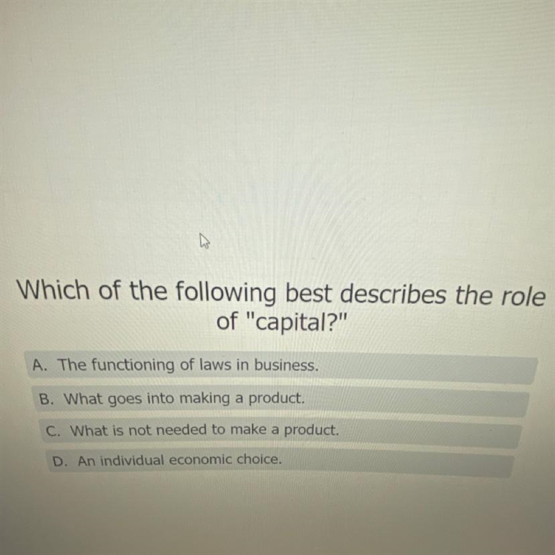 Which of the following best describes the role of “capital?” A. The functioning of-example-1