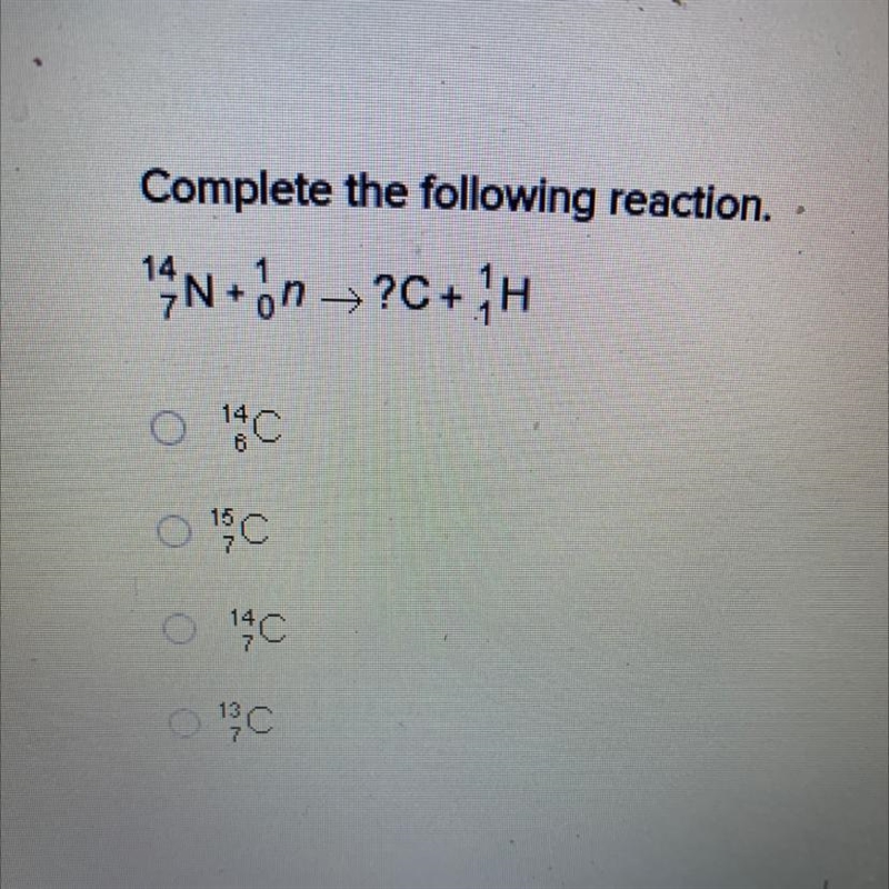 Complete the following reaction. 14N+ on →?C+1H 18C 14 1 C 18C-example-1