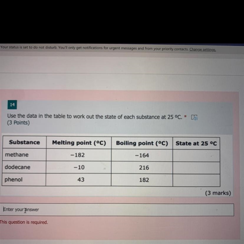 14 Use the data in the table to work out the state of each substance at 25 °C. * (3 Points-example-1