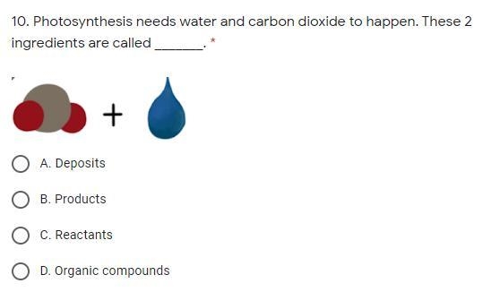 Photosynthesis needs water and carbon dioxide to happen. These 2 ingredients are called-example-1