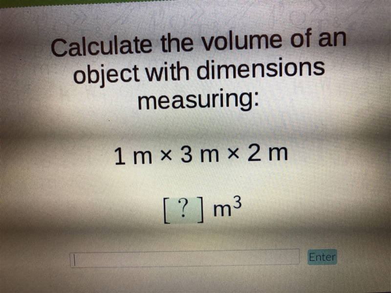 Calculate the volume of an object with dimensions measuring: 1 m x 3 m x 2 m= [?]m-example-1