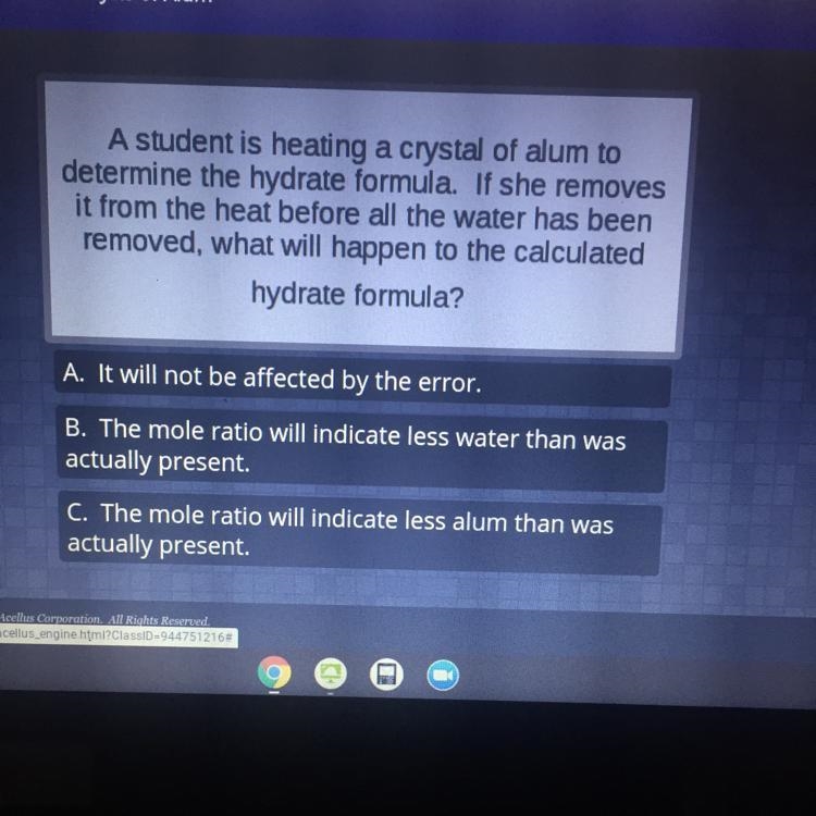 A student is heating a crystal of alum to determine the hydrate formula. If she removes-example-1