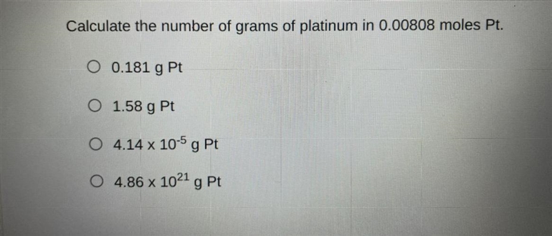 Calculate the number of grams of platinum in 0.00808 moles Pt.-example-1