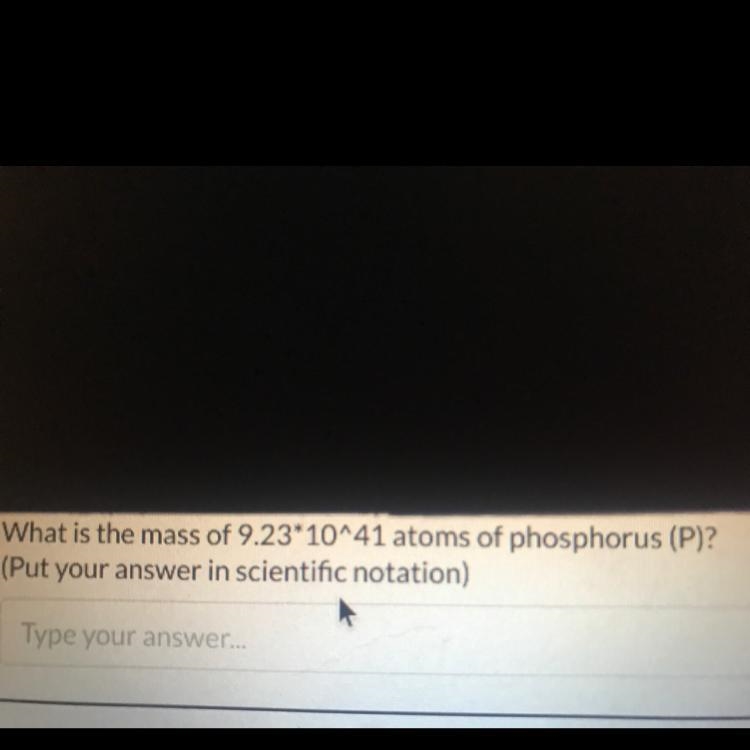 What is the mass of 9.23*10^41 atoms of phosphorus (P)? (Put your answer in scientific-example-1