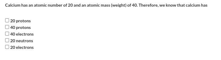 Calcium has an atomic number of 20 and an atomic mass (weight) of 40. Therefore, we-example-1