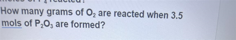 How many grams of O2 are reacted when 3.5 mols of P203 are formed?-example-1