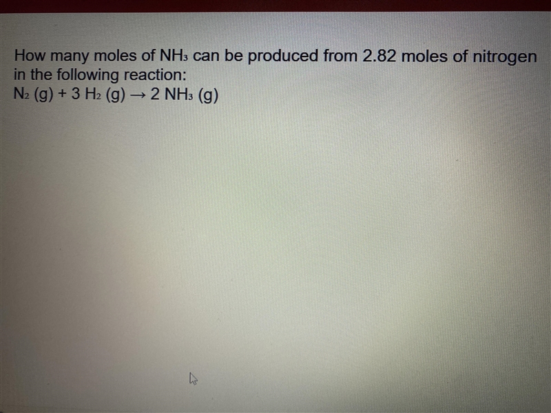 How many moles of an NH3 can be produced from 2.82 moles of nitrogen in the following-example-1