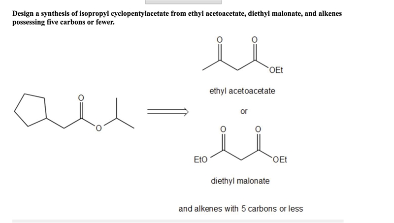 Design a synthesis of isopropyl cyclopentylacetate from ethyl acetoacetate, diethyl-example-1