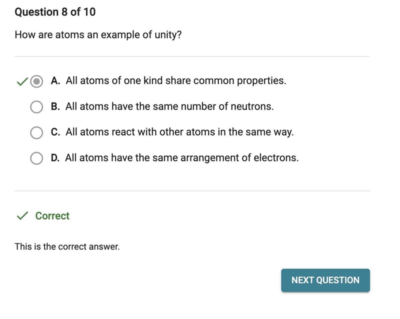 How are atoms an example of unity? A. All atoms have the same arrangement of electrons-example-1