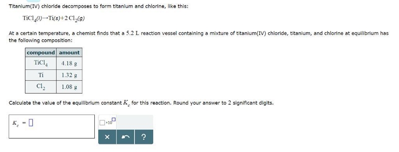 Titanium(IV) chloride decomposes to form titanium and chlorine, like this: TiCl4(l-example-1