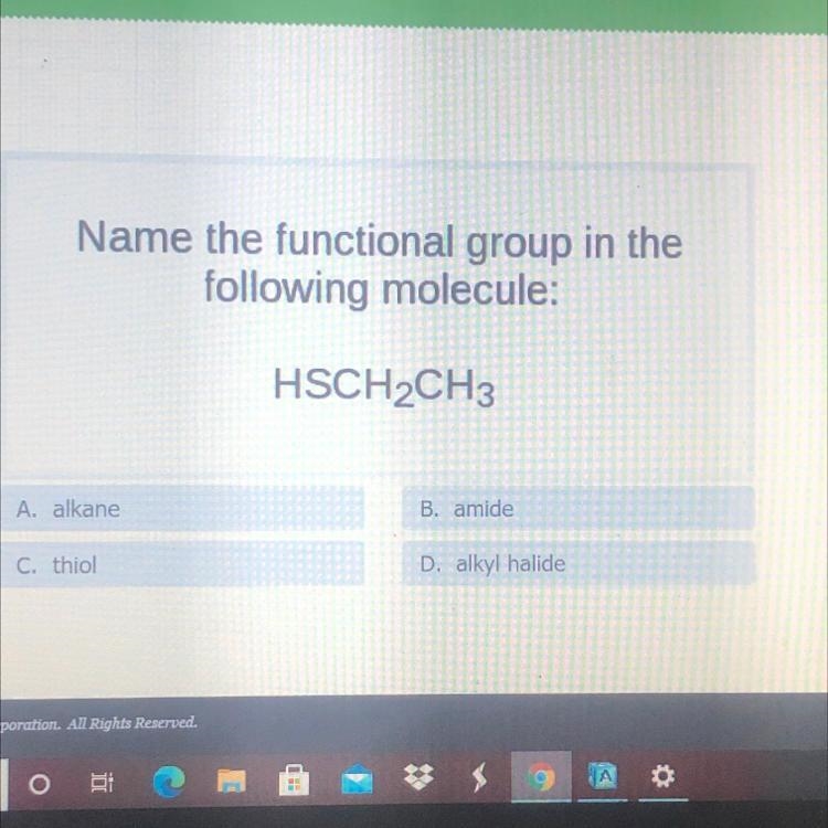 Name the functional group in the following molecule: HSCH2CH3 A. alkane B. amide C-example-1