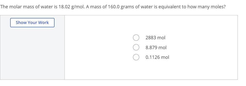 The molar mass of water is 18.02 g/mol. A mass of 160.0 grams of water is equivalent-example-1