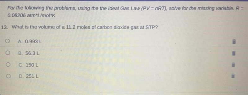 50POINTS! What is the volume of a 11.2 moles of carbon dioxide gas at STP? A. 0.993 L-example-1