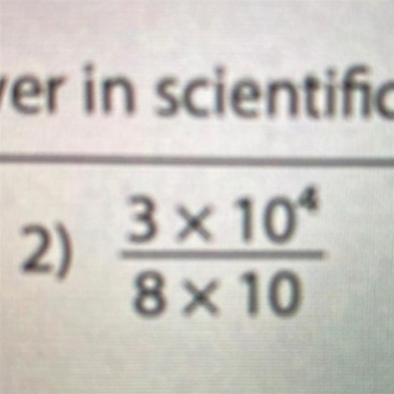 I really need help with these someone please help me. 3 x 10^4 8 x 10-example-1