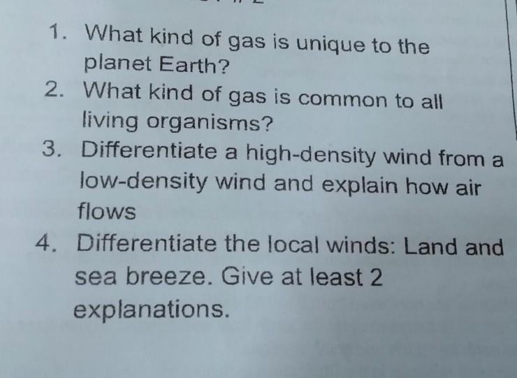 1. What kind of gas is unique to the planet Earth? 2. What kind of gas is common to-example-1