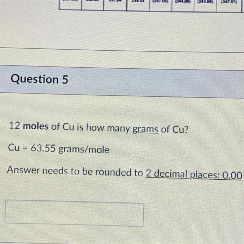 12 moles of Cu is how many grams of Cu? Cu = 63.55 grams/mole Answer needs to be rounded-example-1