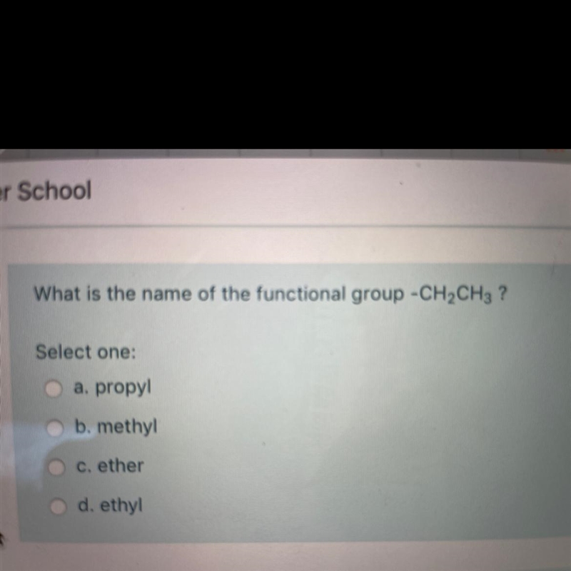 What is the name of the functional group -CH2CH3? A) propyl B) methyl C) ether D) ethyl-example-1