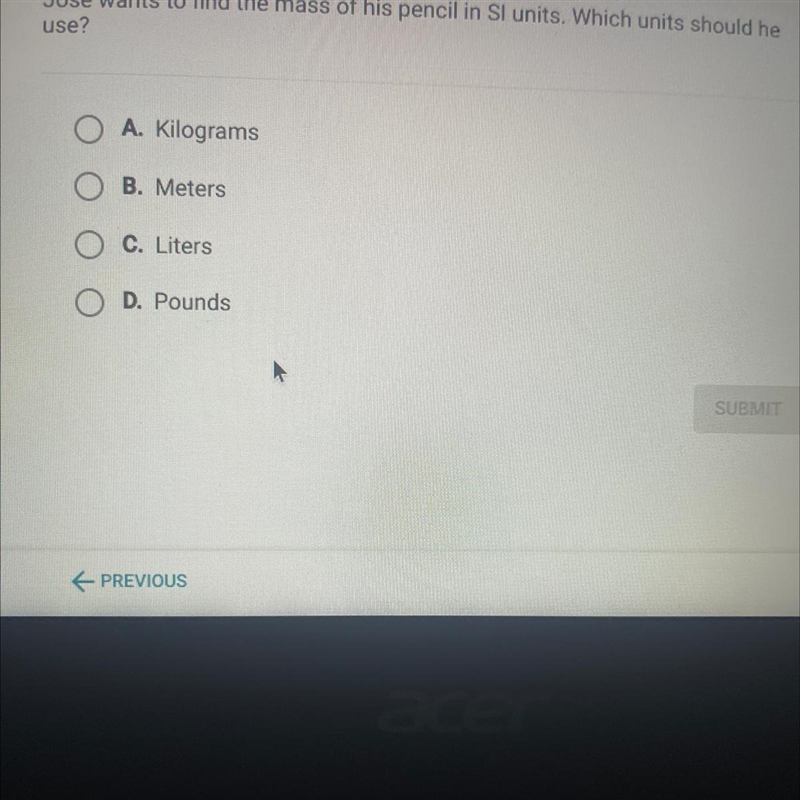 Jose wants to find the mass of his pencil in si units which unit should he use?-example-1