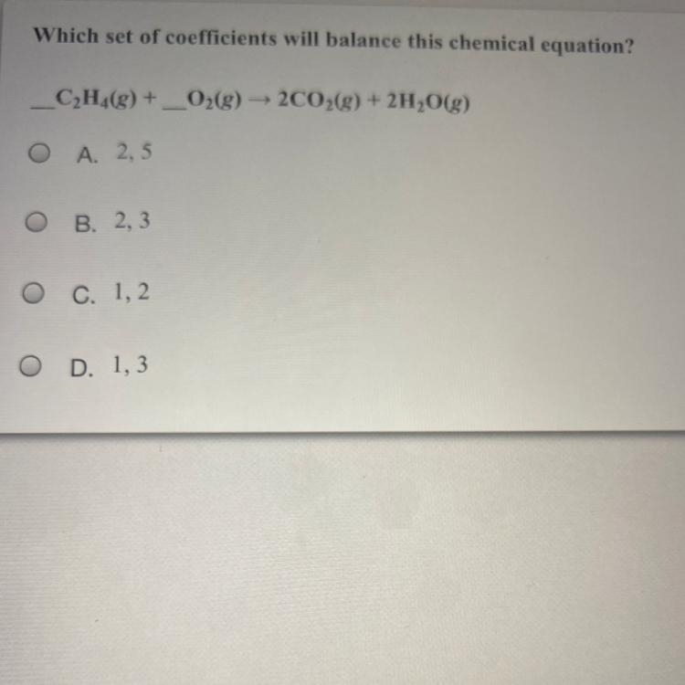 Which set of coefficients will balance this chemical equation? C2H4(g) + _O2(g) → 2C-example-1