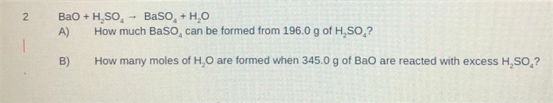 2. BaO + H2SO4 —> BaSO + H2O A) How much BaSo4 can be formed from 196.0 g of H-example-1