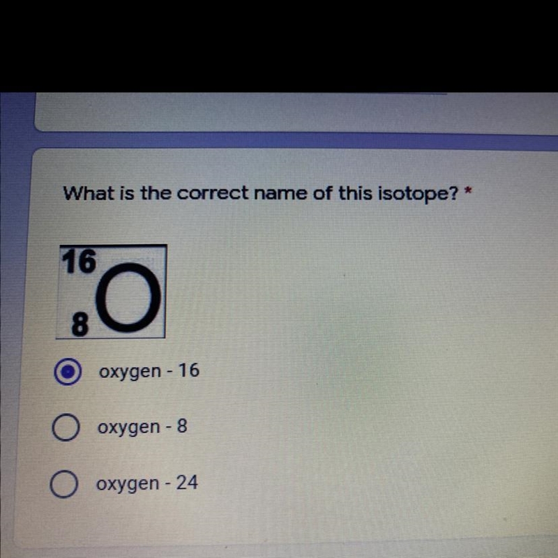 What is the correct name of this isotope? * oxygen - 16 oxygen - 8 oxygen - 24-example-1