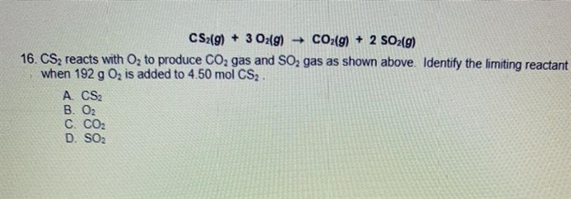 CS2(g) + 3 O2(g) → CO2(g) + 2 SO2(9) 16. CS2 reacts with O, to produce CO2 gas and-example-1