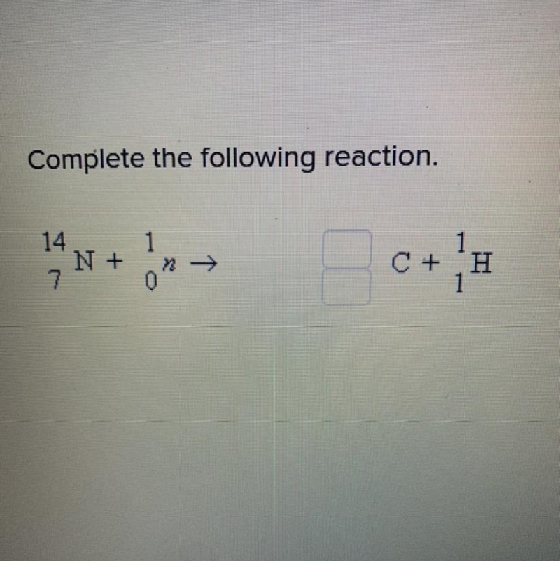 Complete the following reaction. 14 N+ 7 C+ H 1-example-1