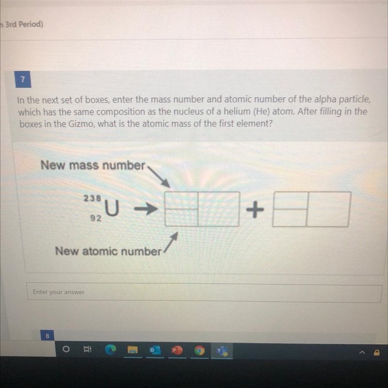 In the next set of boxes, enter the mass number and atomic number of the alpha particle-example-1