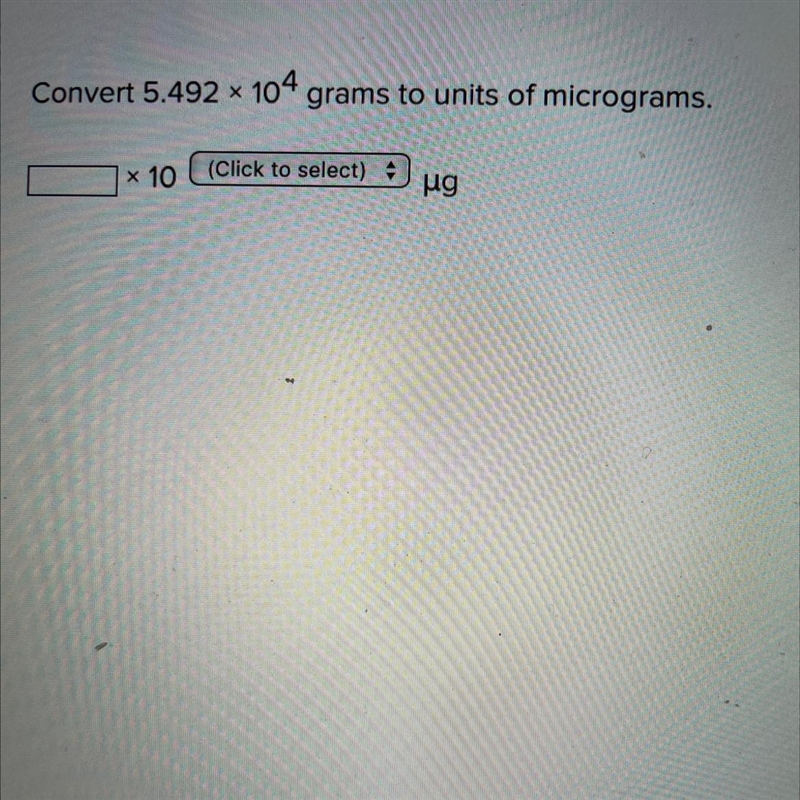 3 Convert 5.492 x 104 grams to units of micrograms. (Click to select 4 x 10 ug-example-1