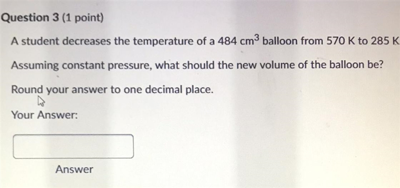 a A student decreases the temperature of a 484 cm ^ 3 balloon from 570 K to 285 Assuming-example-1