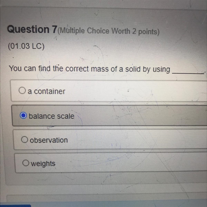 Can I find the correct mass of a solid by using a balance scale or weights?-example-1