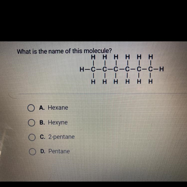 What is the name of this molecule? A. Hexane B. Hexyne C. 2-pentane D. Pentane-example-1