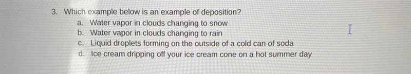 Which example below is an example of deposition? a. Water vapor in clouds changing-example-1