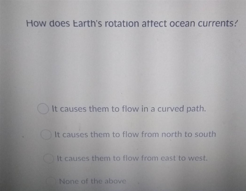 How does Earth's rotation affect ocean currents! It causes them to flow in a curved-example-1