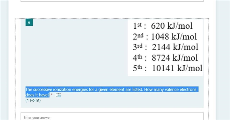 The successive ionization energies for a given element are listed. How many valence-example-1