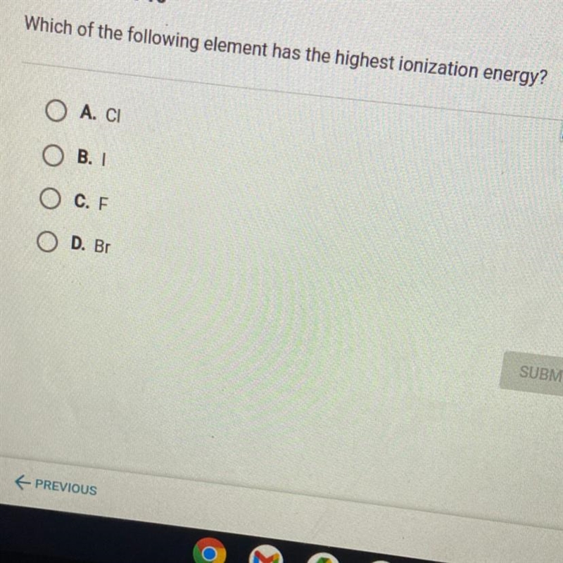 Which of the following element has the highest ionization energy? O A. CI OB. I O-example-1