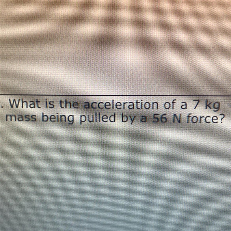 What is the acceleration of a 7 kg mass being pulled by a 56 N force?-example-1