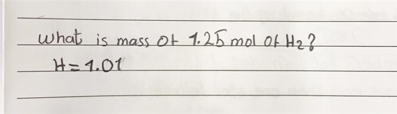 What is mass of 1.25 mol of H2? H=1.01-example-1