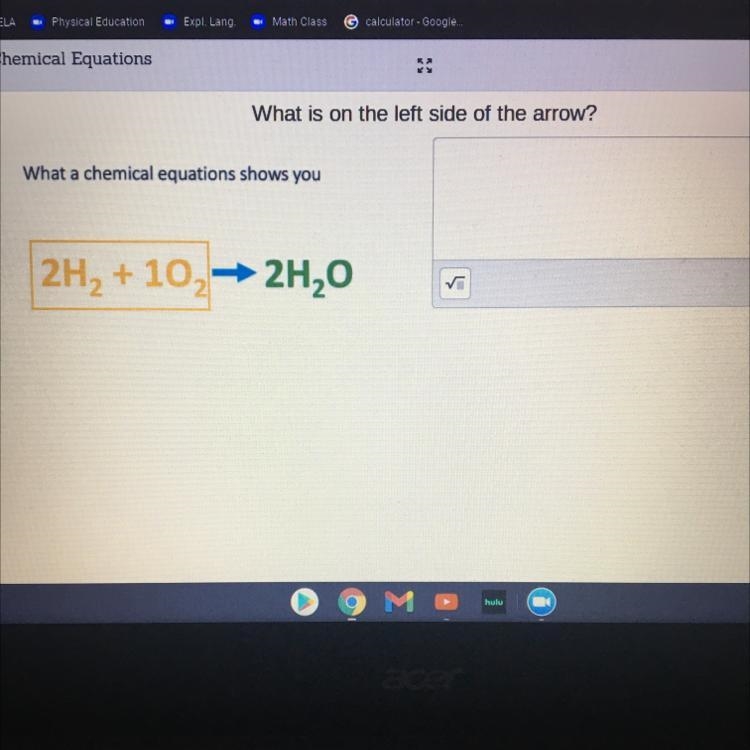 What is on the left side of the arrow 2H2+1O2 --> 2H2O-example-1