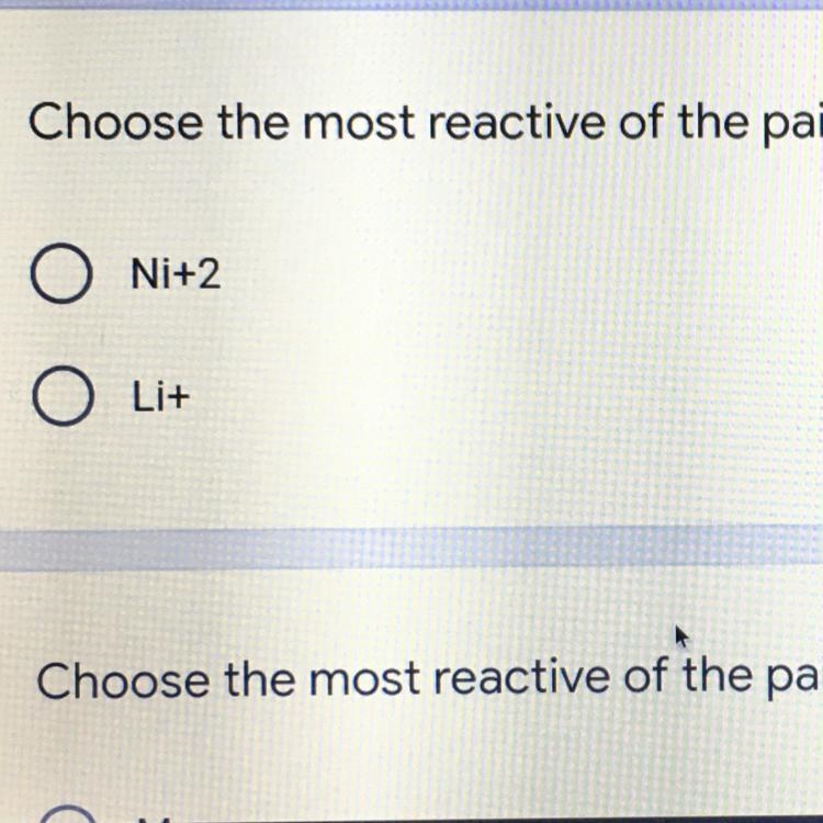 Choose the most reactive of the pair. A. Ni+2 B. Li+-example-1