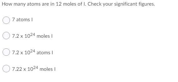 How many atoms are in 12 moles of I. Check your significant figures. 7.22 x 1024 moles-example-1