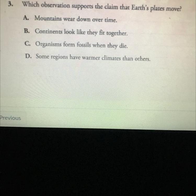 Which observation supports the claim that Earth's plates move? A. Mountains wear down-example-1