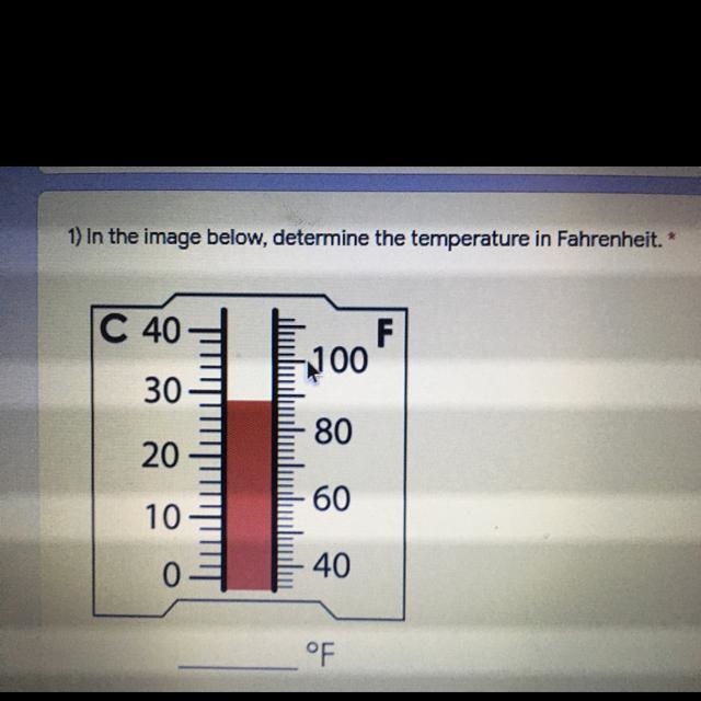 1) In the image below, determine the temperature in Fahrenheit.* C 40 F 300 30 80 20 60 10 0 40 °F-example-1