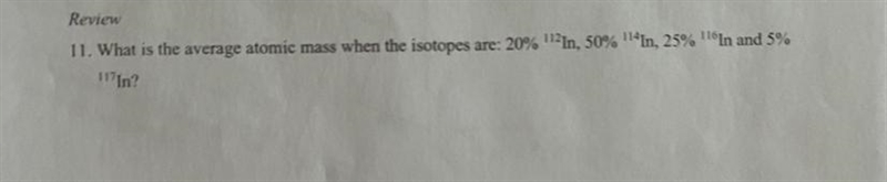 What is the average atomic mass when the isotopes are: 20% 112In, 50% 114In, 25% 116In-example-1