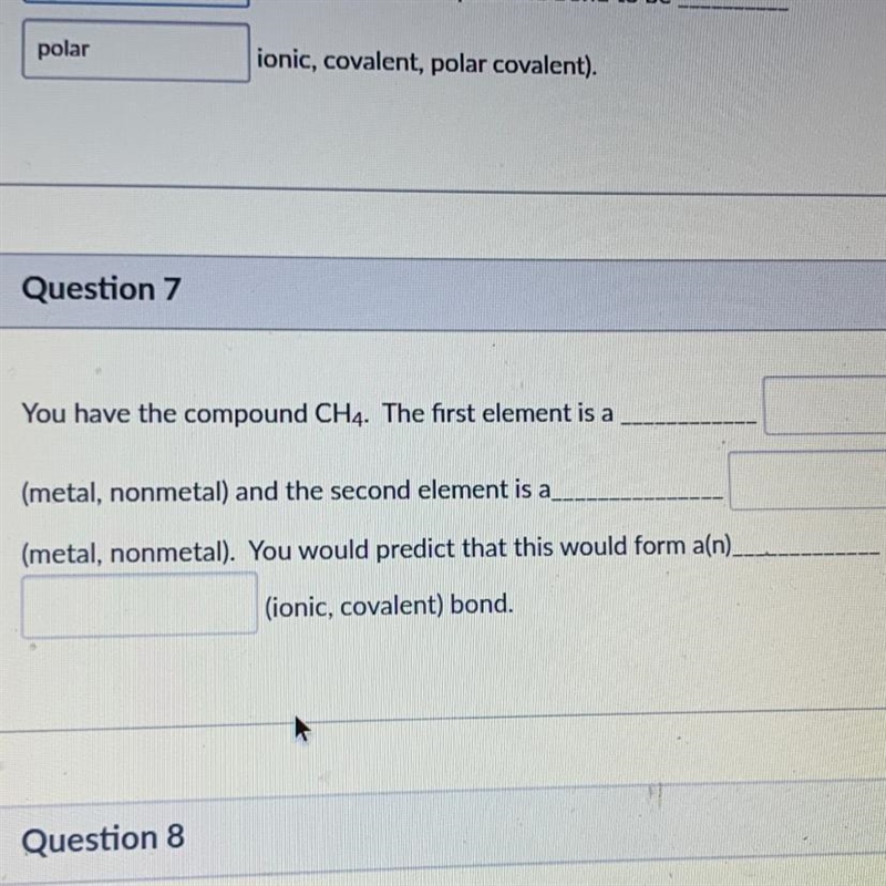 You have the compound CH4. The first element is a (metal, nonmetal) and the second-example-1