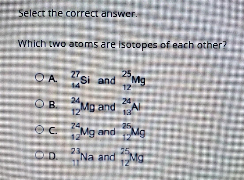 Select the correct answer. Which two atoms are isotopes of each other?​-example-1