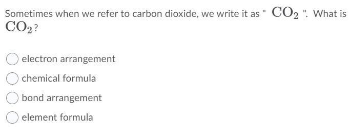 What Does Co2 mean? A. Electron arrangement B. Chemical formula C, Bond arrangement-example-1