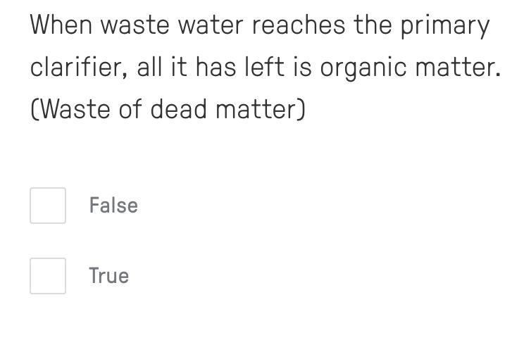 When waste water reaches the primary clarifier, all it has left is organic matter-example-1