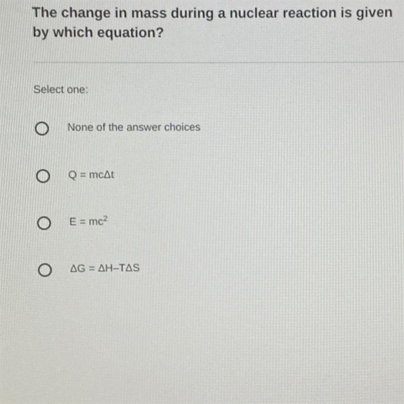 The change in mass during a nuclear reaction is given by which equation? Select one-example-1