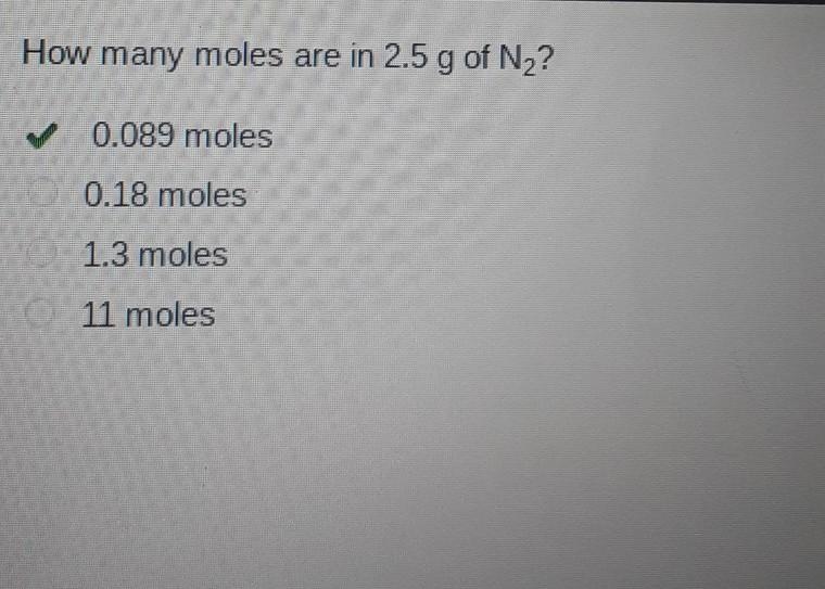 How many moles are in 2.5 g of N2 O 0089 moles 0.18 moles 13 moles 11 moles-example-1